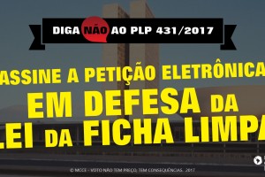 Vamos proteger a Lei da Ficha Limpa! (Assine a Petição Eletrônica)