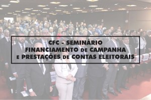 Financiamento e Prestações de Contas Eleitorais são temas de Seminário do CFC