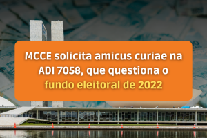 MCCE solicita amicus curiae na ADI 7058, que questiona o fundo eleitoral de 2022