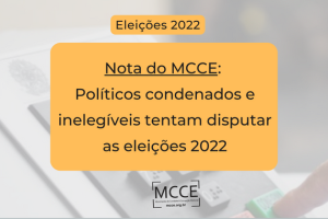 Nota do MCCE: Políticos condenados e inelegíveis tentam disputar as eleições 2022