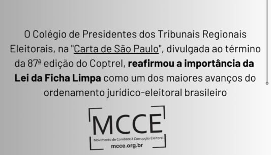 O Colégio de Presidentes dos Tribunais Regionais Eleitorais, na “Carta de São Paulo”, reafirmou a importância da Lei da Ficha Limpa